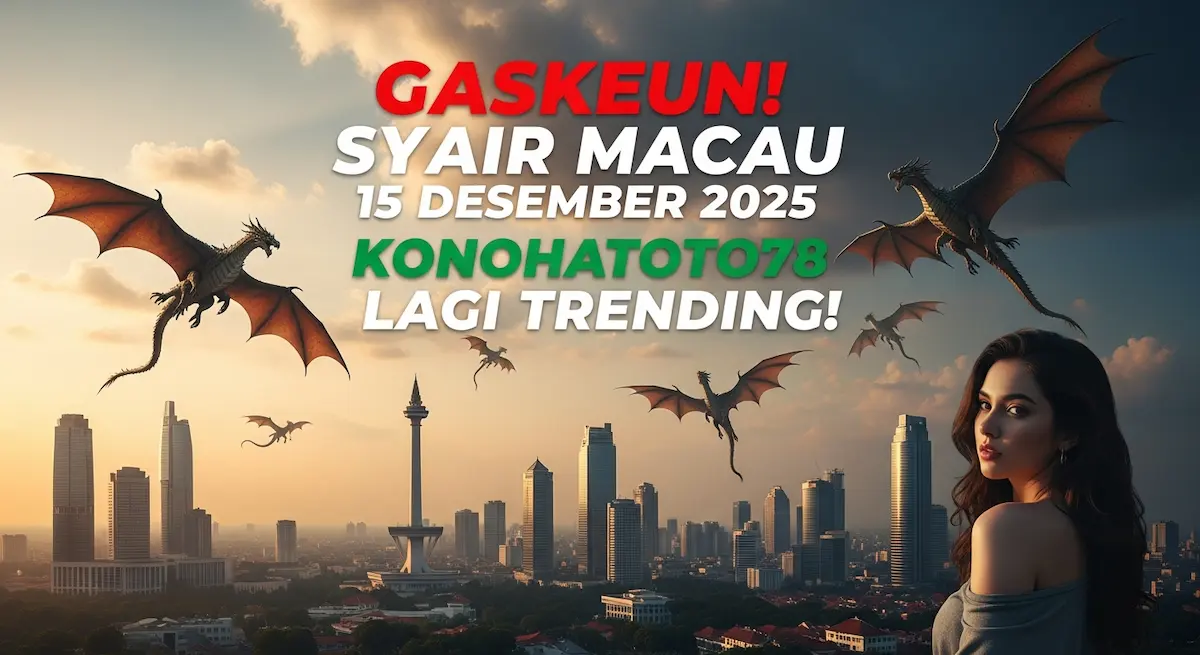 Gaskeun! Syair Macau 15 Desember 2025 Konohatoto78 Lagi Trending! - keluaranterkini.com