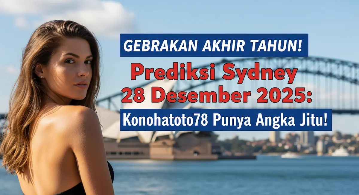 Gebrakan Akhir Tahun! Prediksi Sydney 28 Desember 2025 Konohatoto78 Punya Angka Jitu! - keluaranterkini.com