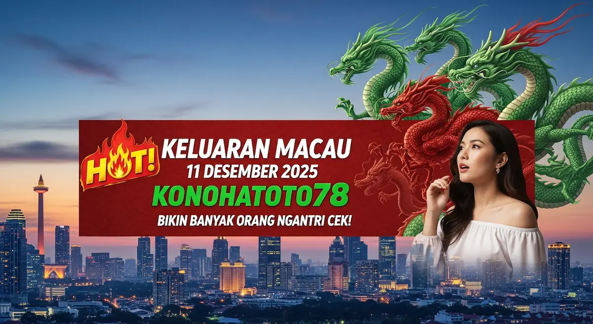 Hot! Keluaran Macau 11 Desember 2025 Konohatoto78 Bikin Banyak Orang Ngantri Cek! - keluaranterkini.com
