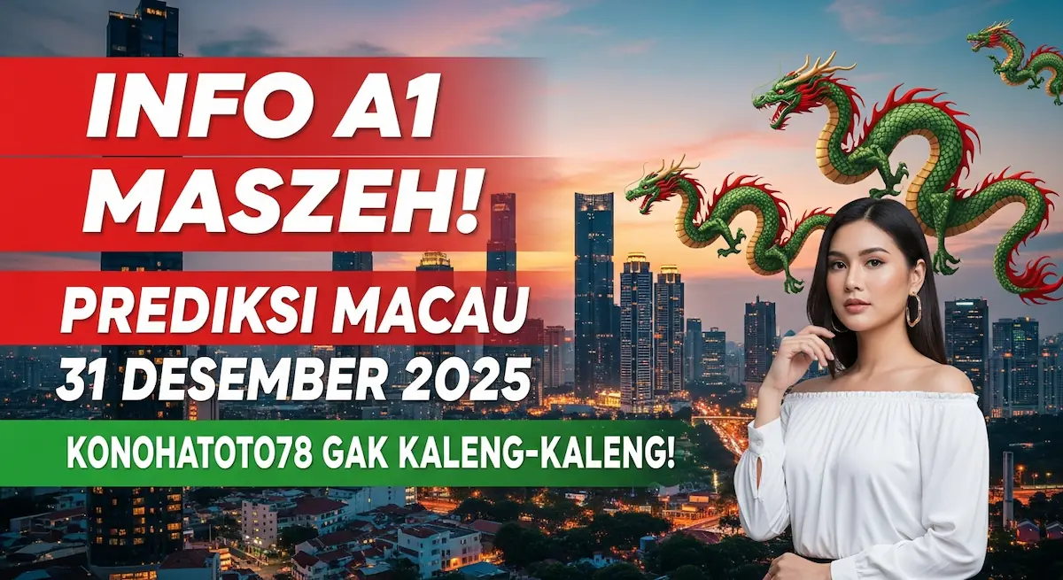 Info A1 Maszeh! Prediksi Macau 31 Desember 2025 Konohatoto78 Gak Kaleng-Kaleng! - keluaranterkini.com