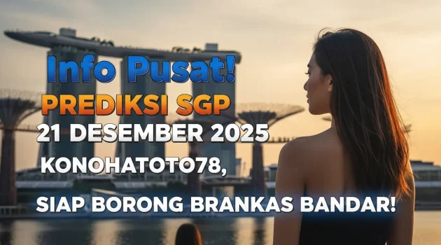 Info Pusat! Prediksi SGP 21 Desember 2025 Konohatoto78, Siap Borong Brankas Bandar! - keluaranterkini.com