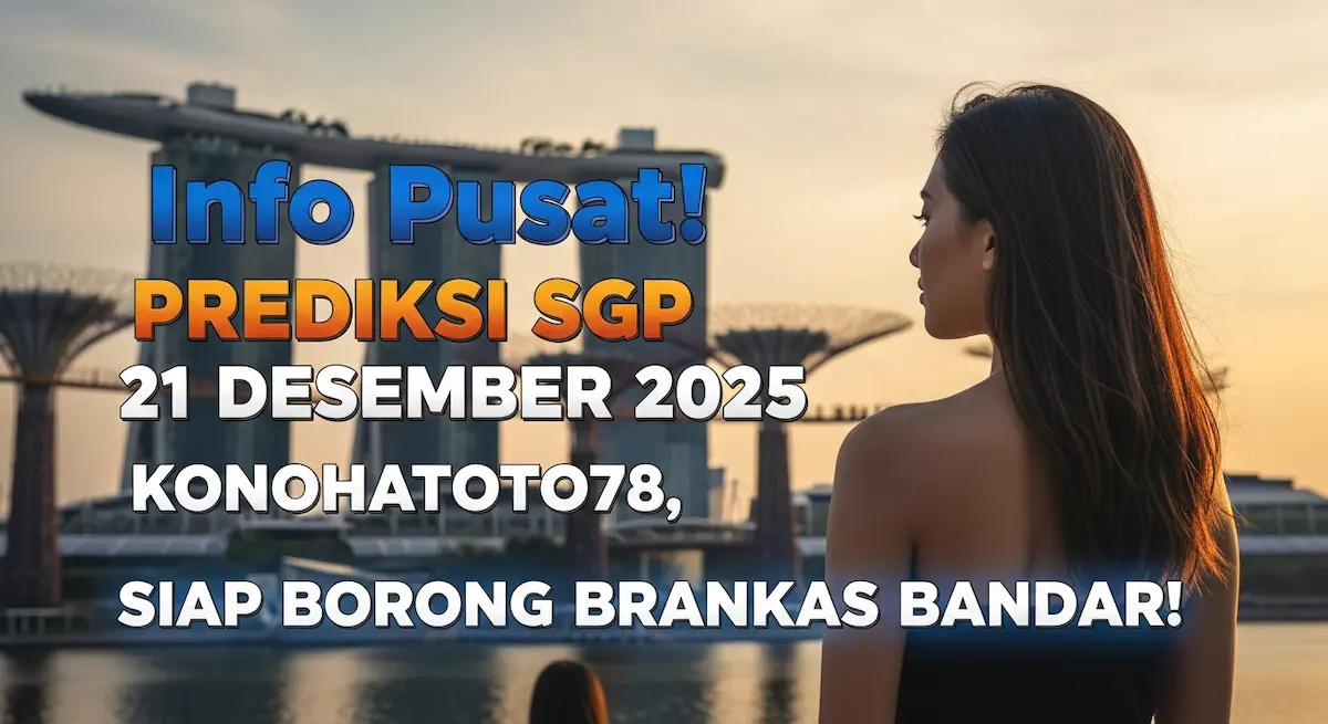 Info Pusat! Prediksi SGP 21 Desember 2025 Konohatoto78, Siap Borong Brankas Bandar! - keluaranterkini.com