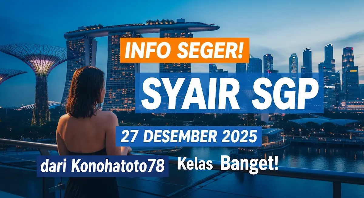 Info Seger! Syair SGP 27 Desember 2025 dari Konohatoto78 Kelas Banget! - keluaranterkini.com