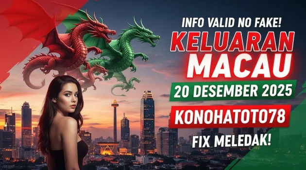 Info Valid No Fake! Keluaran Macau 20 Desember 2025 Konohatoto78 Fix Meledak! - keluaranterkini.com