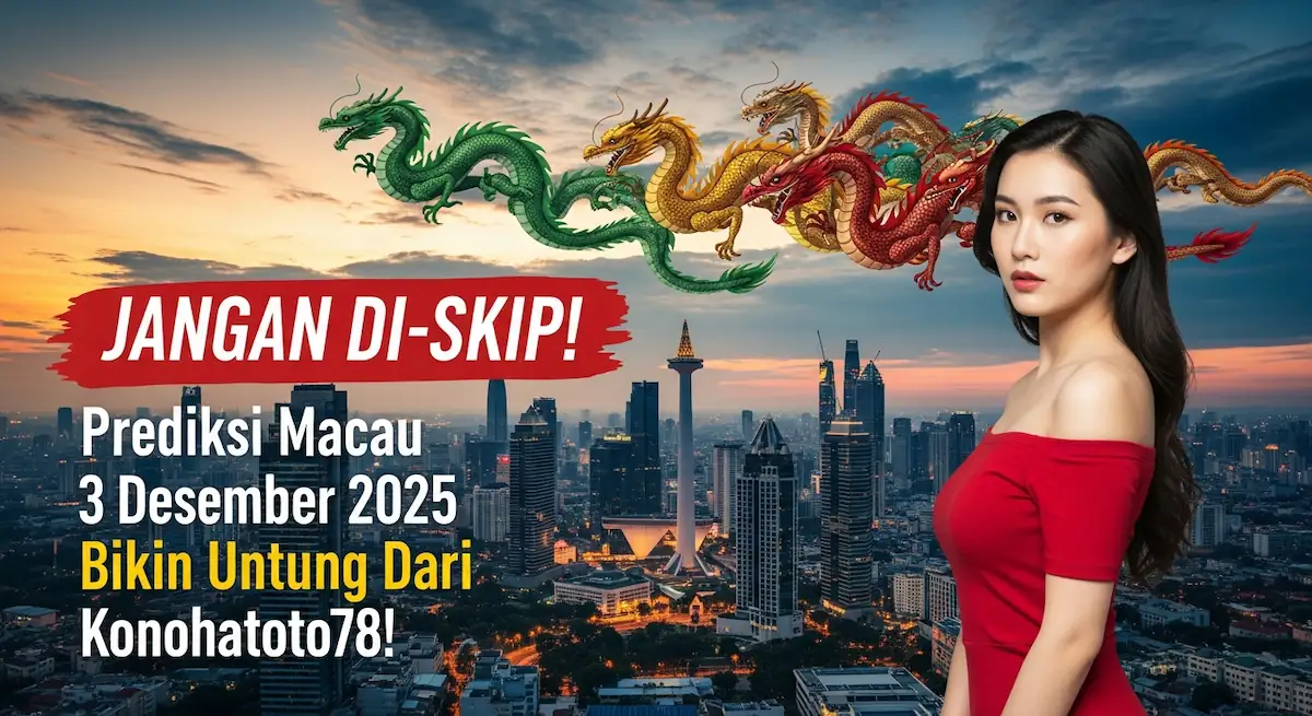 JANGAN DI-SKIP! Prediksi Macau 3 Desember 2025 Bikin Untung Dari Konohatoto78! - keluaranterkini.com