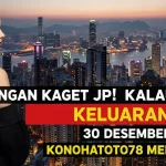 Jangan Kaget Kalau JP! Keluaran HK 30 Desember 2025 Konohatoto78 Meledak! - keluaranterkini.com