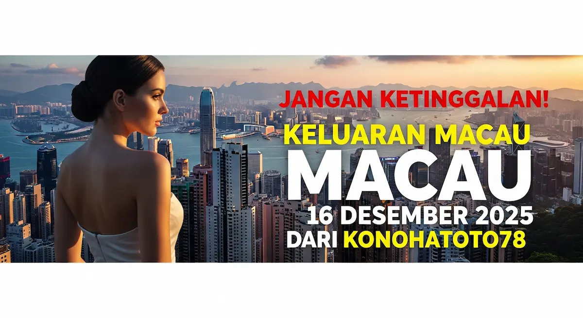 Jangan Ketinggalan! Keluaran Macau 16 Desember 2025 Dari Konohatoto78 - keluaranterkini.com