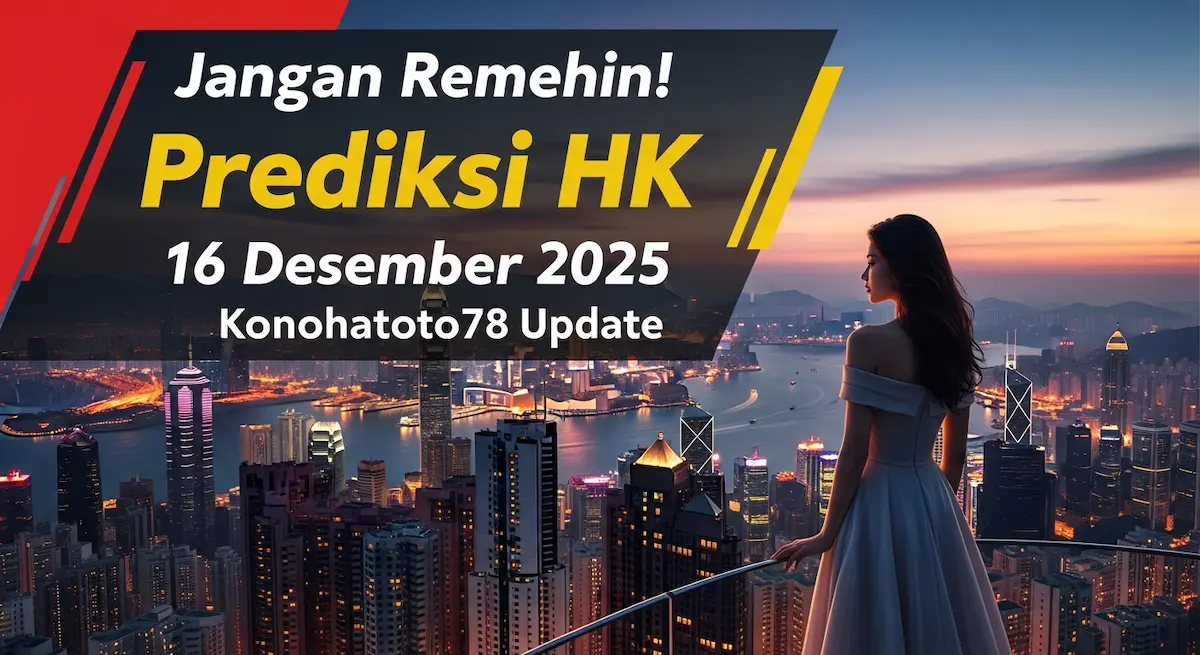 Jangan Remehin! Prediksi HK 16 Desember 2025 Konohatoto78 Update - keluaranterkini.com