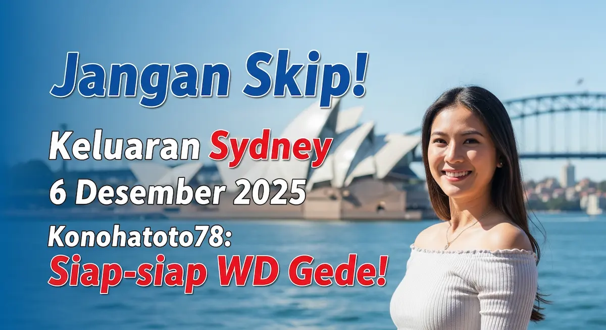 Jangan Skip! Keluaran Sydney 6 Desember 2025 Konohatoto78 Siap-siap WD Gede! - keluaranterkini.com