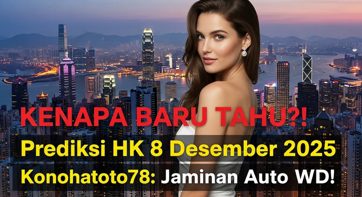KENAPA BARU TAHU! Prediksi HK 8 Desember 2025 Konohatoto78 Jaminan Auto WD! - keluaranterkini.com