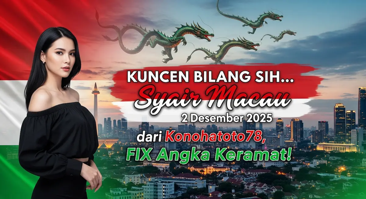KUNCEN BILANG SIH… Syair Macau 2 Desember 2025 dari Konohatoto78, FIX Angka Keramat! - keluaranterkini.com