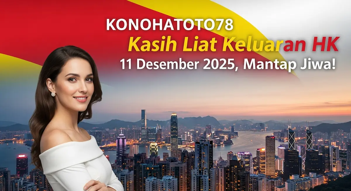 Konohatoto78 Kasih Liat Keluaran HK 11 Desember 2025, Mantap Jiwa! - keluaranterkini.com