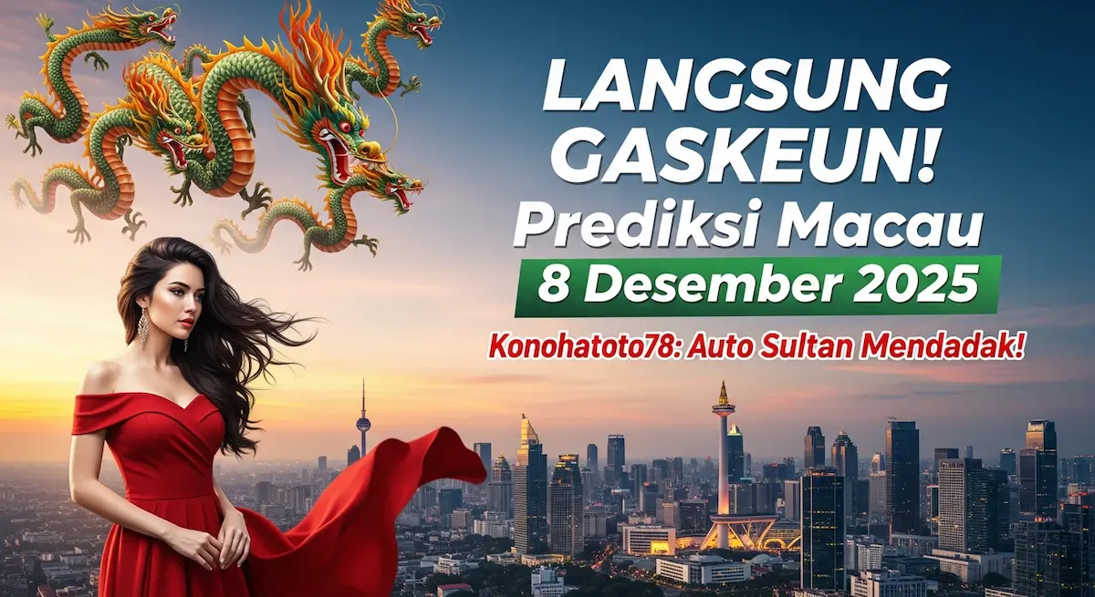 LANGSUNG GASKEUN! Prediksi Macau 8 Desember 2025 Konohatoto78 Auto Sultan Mendadak! - keluaranterkini.com