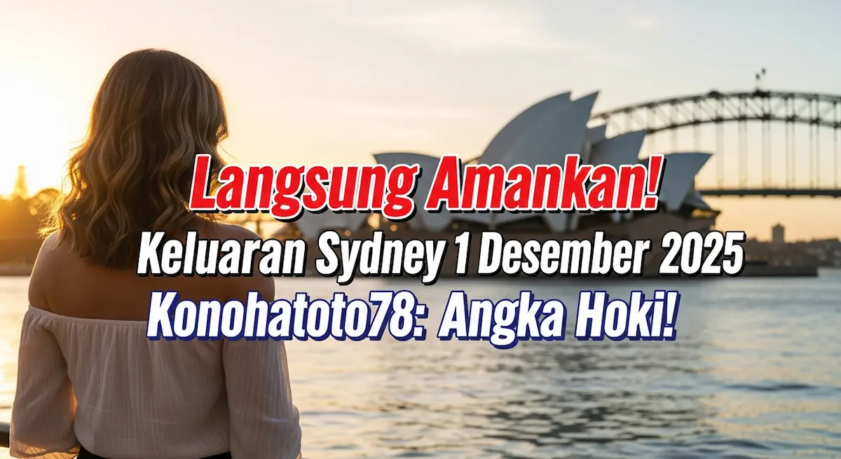 Langsung Amankan! Keluaran Sydney 1 Desember 2025 Konohatoto78 Angka Hoki! - keluaranterkini.com
