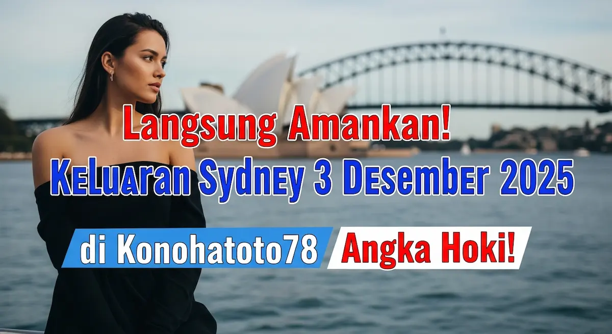 Langsung Amankan! Keluaran Sydney 3 Desember 2025 di Konohatoto78 Angka Hoki! - keluaranterkini.com