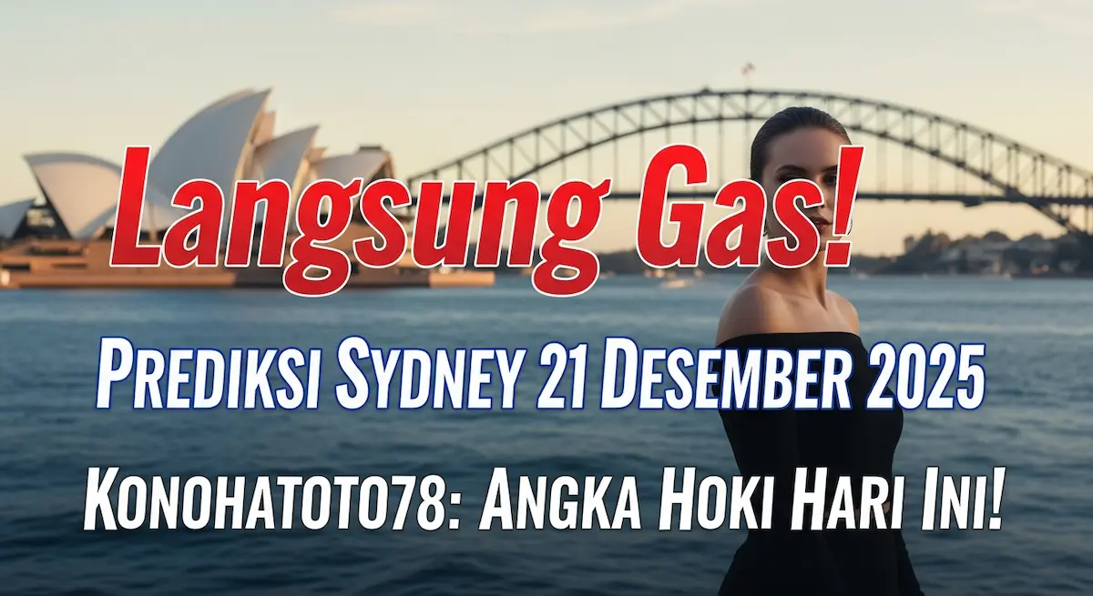 Langsung Gas! Prediksi Sydney 21 Desember 2025 Konohatoto78 Angka Hoki Hari Ini! - keluaranterkini.com