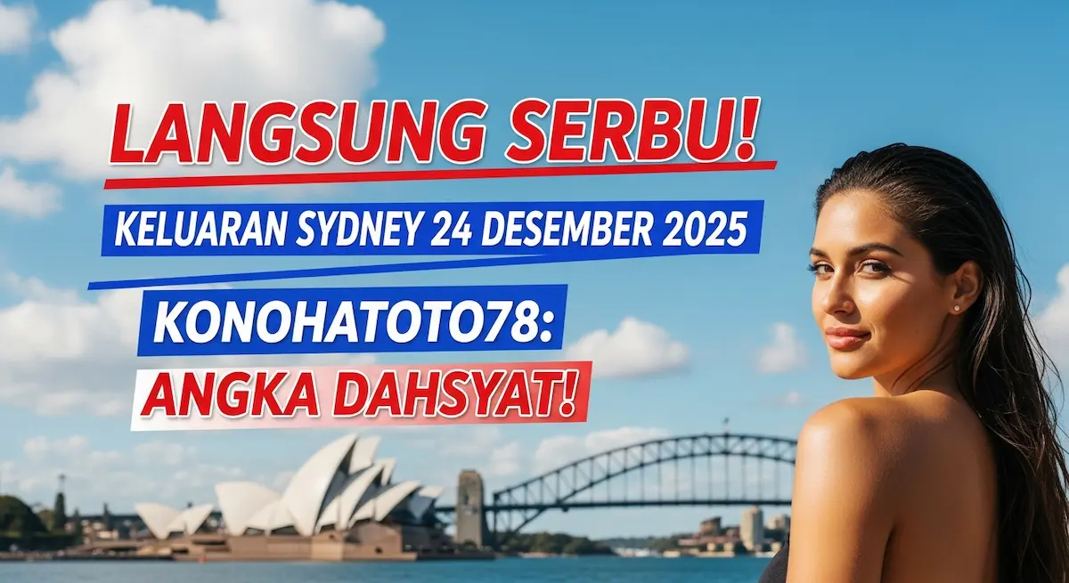 Langsung Serbu! Keluaran Sydney 24 Desember 2025 Konohatoto78 Angka Dahsyat! - keluaranterkini.com
