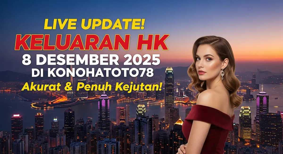 Live Update! Keluaran HK 8 Desember 2025 di Konohatoto78 Akurat & Penuh Kejutan! - keluaranterkini.com