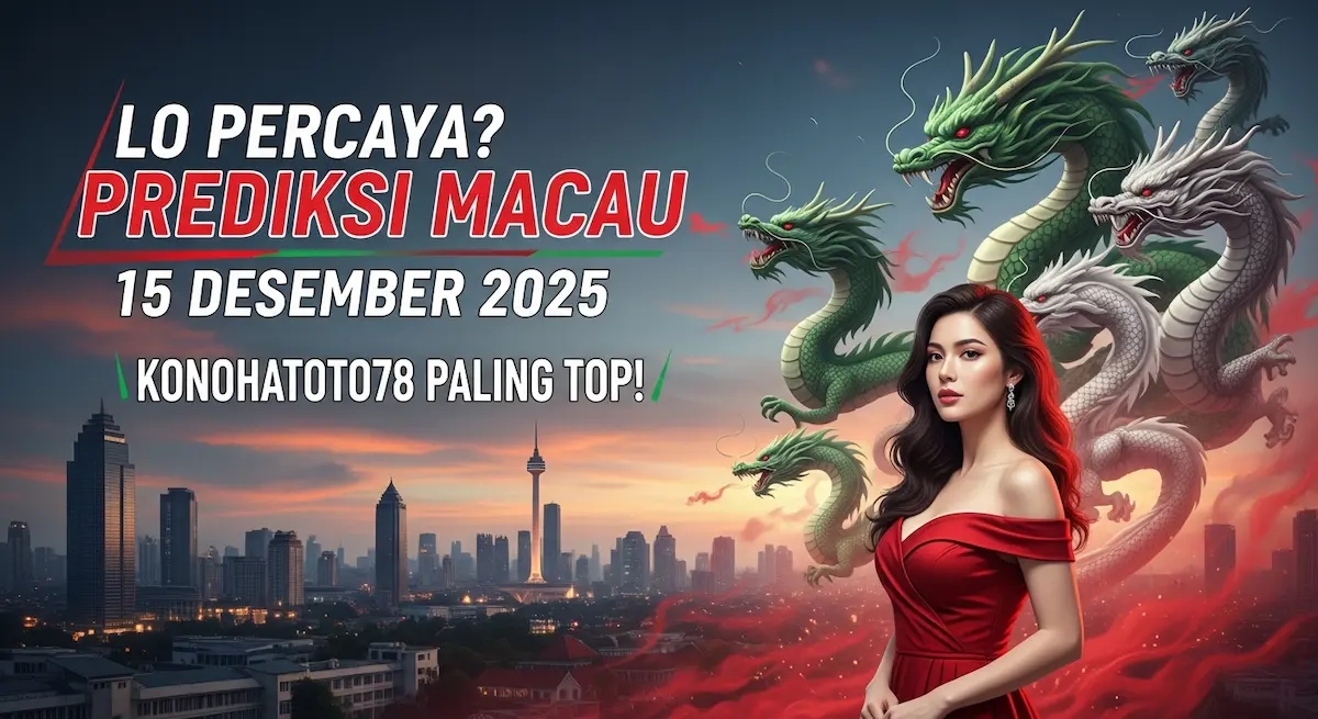 Lo Percaya Prediksi Macau 15 Desember 2025 Konohatoto78 Paling TOP! - keluaranterkini.com