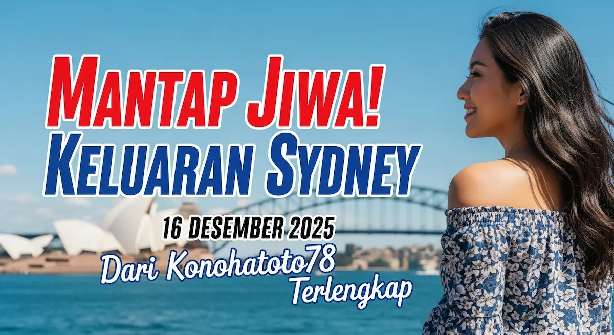 Mantap Jiwa! Keluaran Sydney 16 Desember 2025 Dari Konohatoto78 Terlengkap - keluaranterkini.com