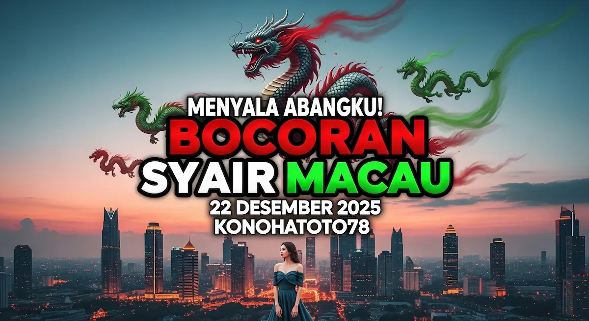 Menyala Abangku! Bocoran Syair Macau 22 Desember 2025 Konohatoto78 - keluaranterkini.com