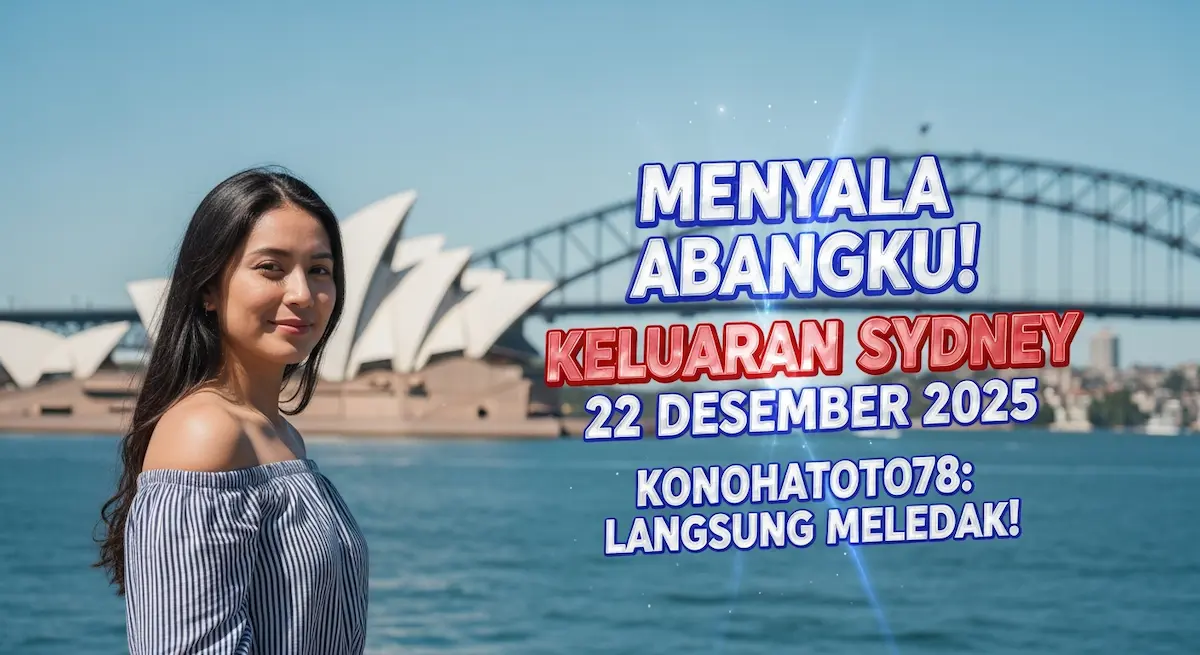 Menyala Abangku! Keluaran Sydney 22 Desember 2025 Konohatoto78 Langsung Meledak! - keluaranterkini.com