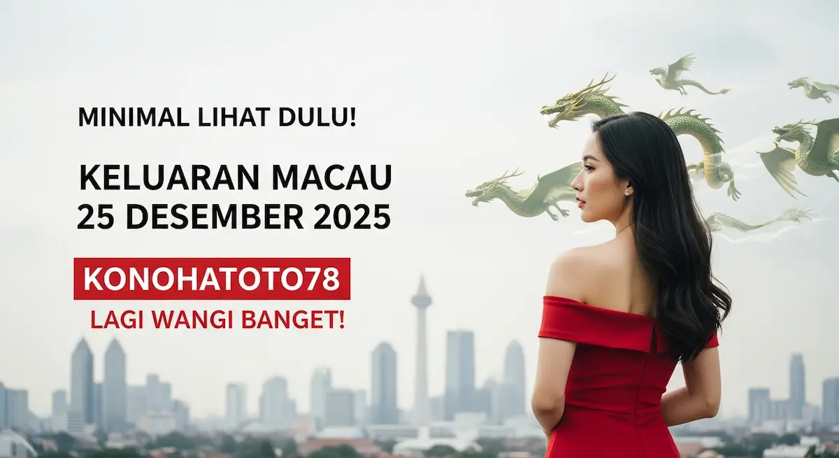 Minimal Lihat Dulu! Keluaran Macau 25 Desember 2025 Konohatoto78 Lagi Wangi Banget! - keluaranterkini.com