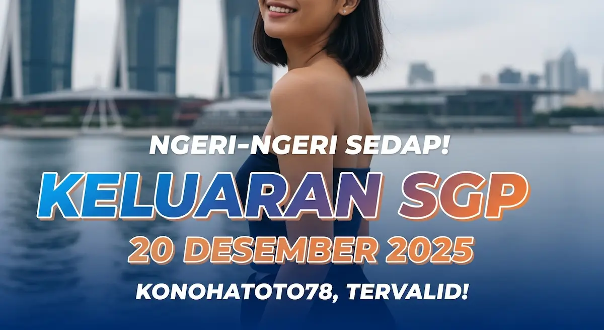 Ngeri-Ngeri Sedap! Keluaran SGP 20 Desember 2025 Konohatoto78, Tervalid! - keluaranterkini.com