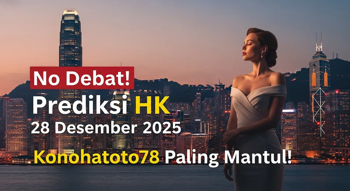 No Debat! Prediksi HK 28 Desember 2025 Konohatoto78 Paling Mantul! - keluaranterkini.com