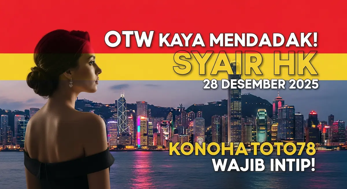 OTW Kaya Mendadak! Syair HK 28 Desember 2025 Konohatoto78 Wajib Intip! - keluaranterkini.com
