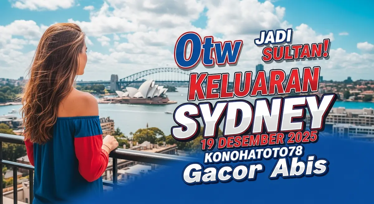 Otw Jadi Sultan! Keluaran Sydney 19 Desember 2025 Konohatoto78 Gacor Abis - keluaranterkini.com