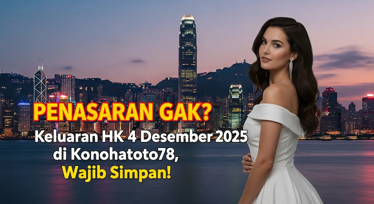 PENASARAN GAK Keluaran HK 4 Desember 2025 di Konohatoto78, Wajib Simpan! - keluaranterkini.com