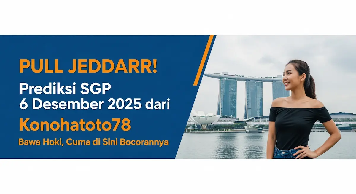 PULL JEDDARR! Prediksi SGP 6 Desember 2025 dari Konohatoto78 Bawa Hoki, Cuma di Sini Bocorannya - keluaranterkini.com