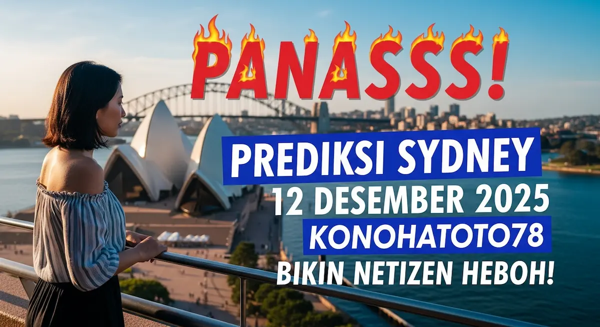 Panasss! Prediksi Sydney 12 Desember 2025 Konohatoto78 Bikin Netizen Heboh! - keluaranterkini.com