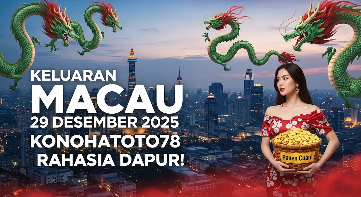 Panen Cuan! Keluaran Macau 29 Desember 2025 Konohatoto78 Rahasia Dapur! - keluaranterkini.com