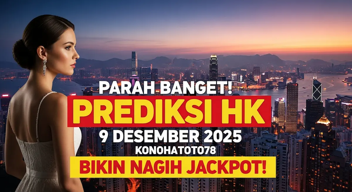 Parah Banget! Prediksi HK 9 Desember 2025 Konohatoto78 Bikin Nagih Jackpot! - keluaranterkini.com