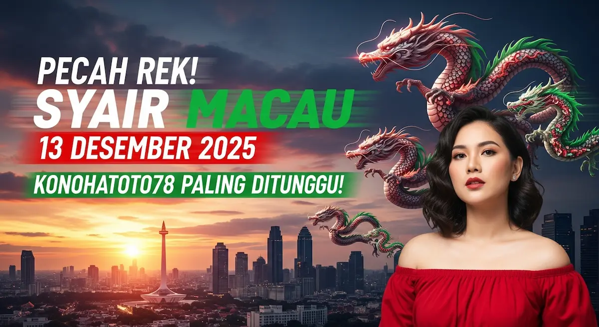 Pecah Rek! Syair Macau 13 Desember 2025 Konohatoto78 Paling Ditunggu! - keluaranterkini.com