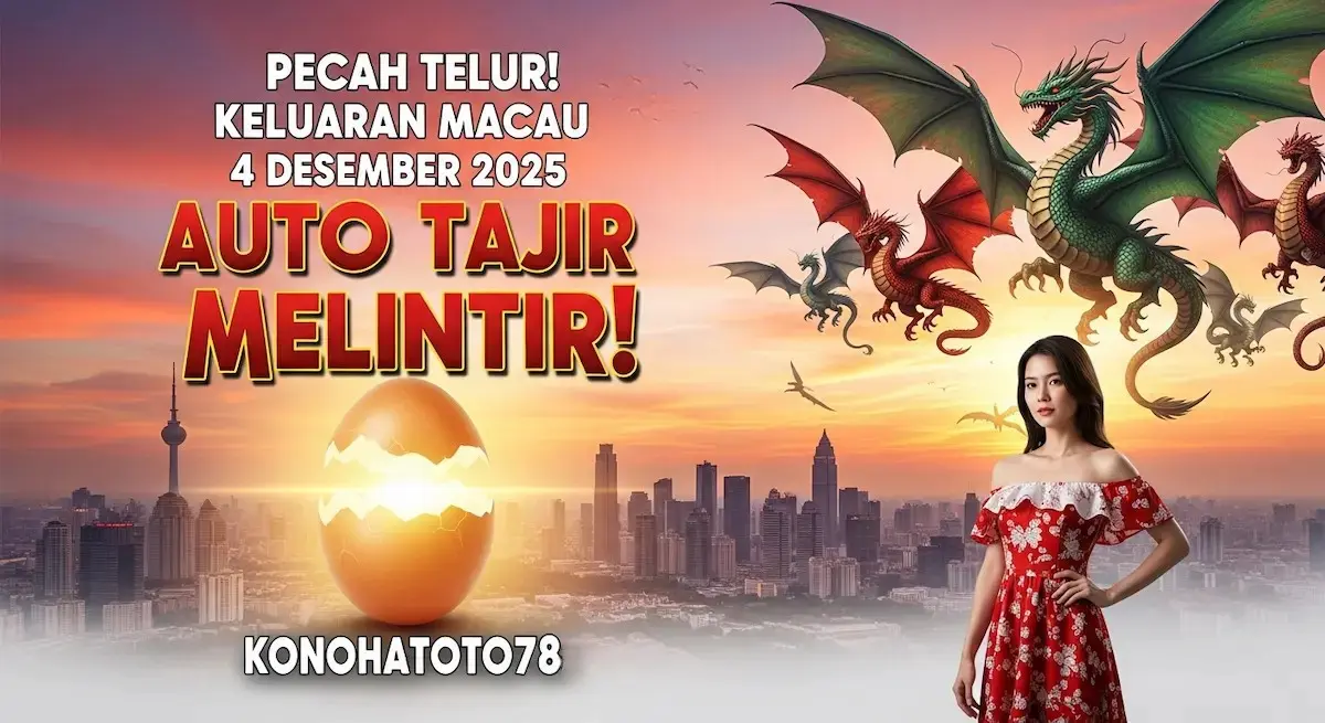 Pecah Telur! Keluaran Macau 4 Desember 2025 Konohatoto78 Auto Tajir Melintir! - keluaranterkini.com