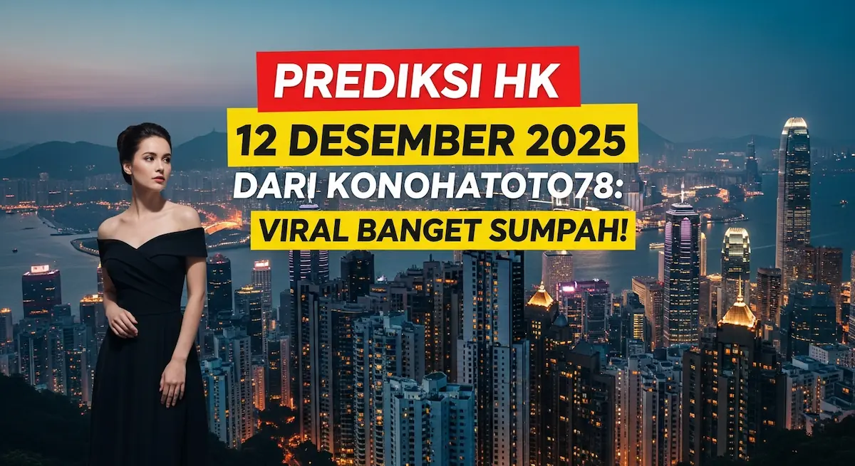 Prediksi HK 12 Desember 2025 Dari Konohatoto78 Viral Banget Sumpah! - keluaranterkini.com