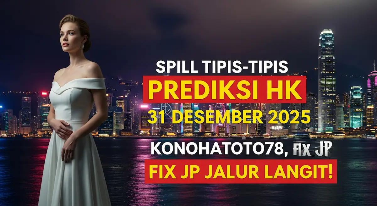 Prediksi HK 31 Desember 2025 Konohatoto78, Fix JP Jalur Langit! - keluaranterkini.com