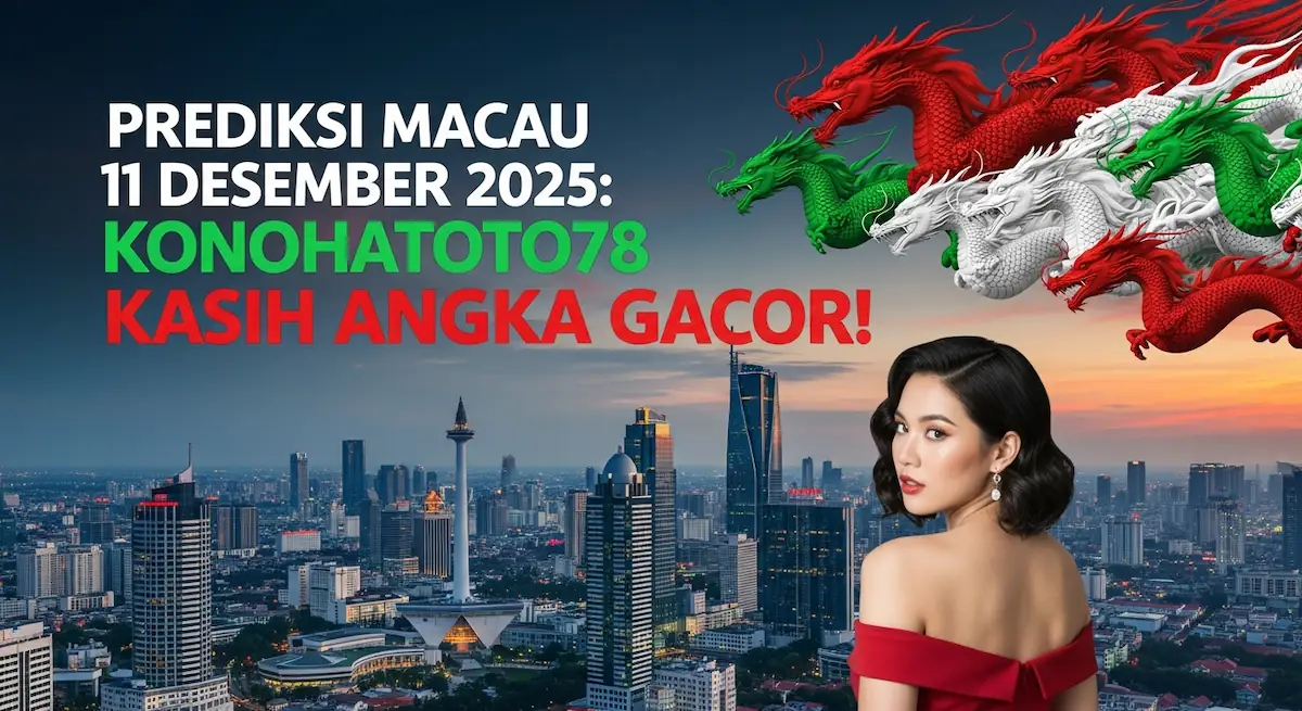 Prediksi Macau 11 Desember 2025 Konohatoto78 Kasih Angka Gacor! - keluaranterkini.com