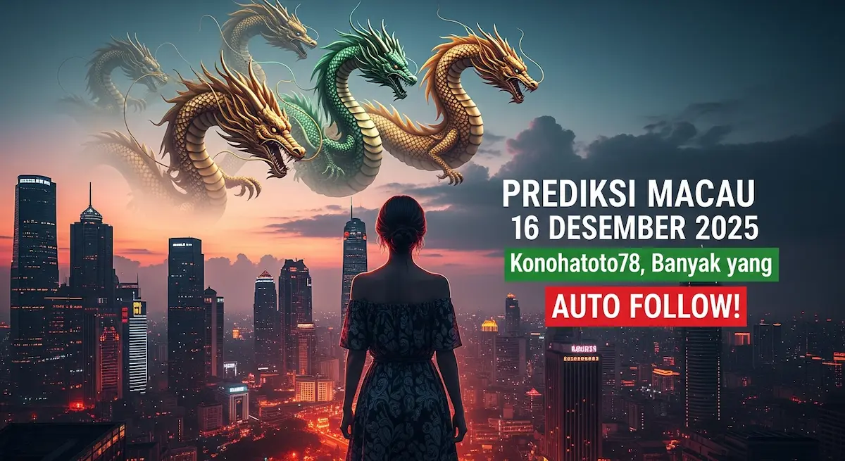 Prediksi Macau 16 Desember 2025 Konohatoto78, Banyak yang Auto Follow! - keluaranterkini.com