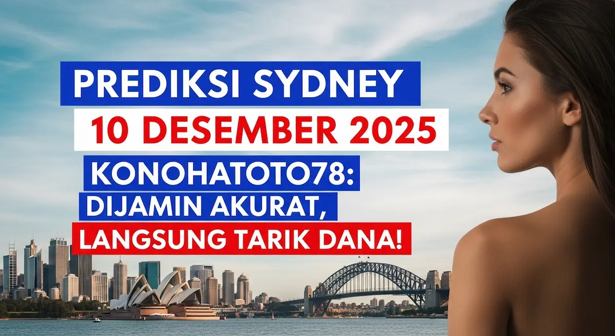 Prediksi Sydney 10 Desember 2025 Konohatoto78 Dijamin Akurat, Langsung Tarik Dana! - keluaranterkini.com