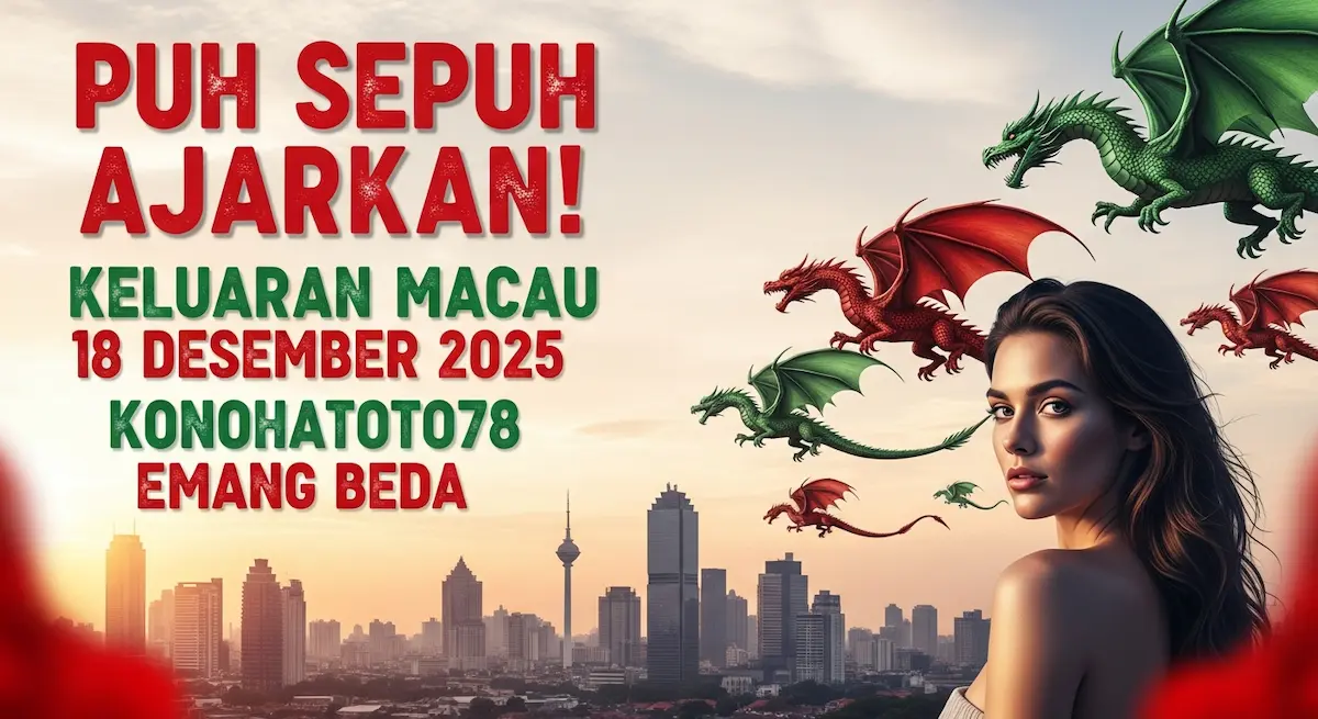 Puh Sepuh Ajarkan! Keluaran Macau 18 Desember 2025 Konohatoto78 Emang Beda - keluaranterkini.com