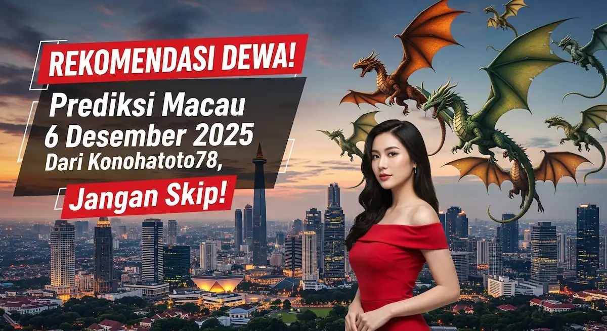 REKOMENDASI DEWA! Prediksi Macau 6 Desember 2025 Dari Konohatoto78, Jangan Skip! - keluaranterkini.com