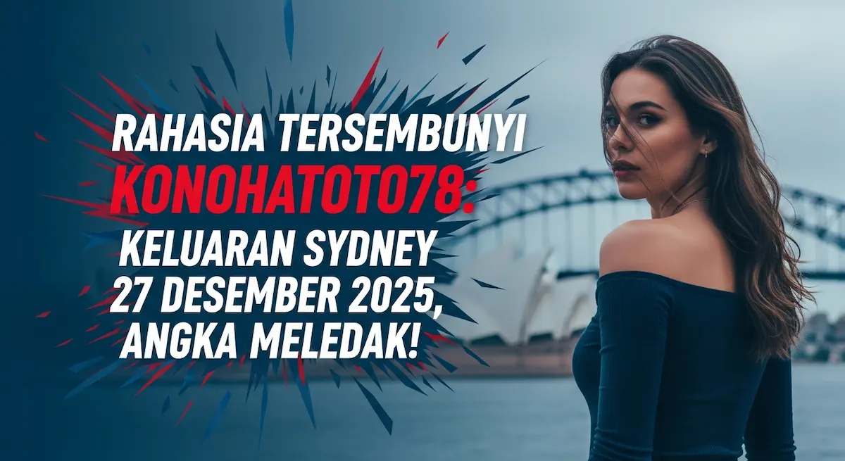 Rahasia Tersembunyi Konohatoto78 Keluaran Sydney 27 Desember 2025, Angka Meledak! - keluaranterkini.com