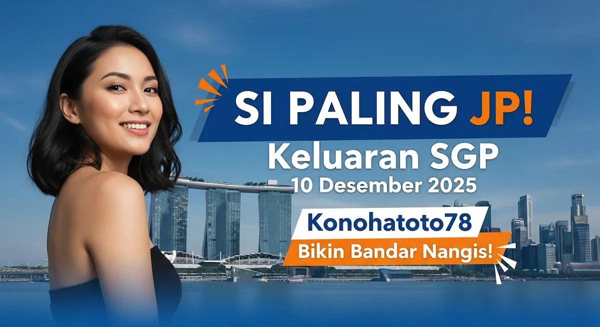 SI PALING JP! Keluaran SGP 10 Desember 2025 Konohatoto78 Bikin Bandar Nangis! - keluaranterkini.com