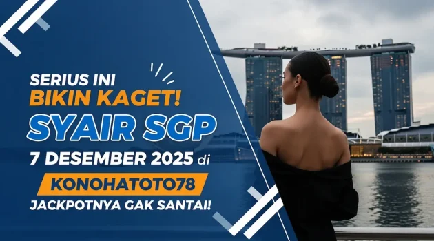 Serius Ini Bikin Kaget! Syair SGP 7 Desember 2025 di Konohatoto78 Jackpotnya Gak Santai! - keluaranterkini.com