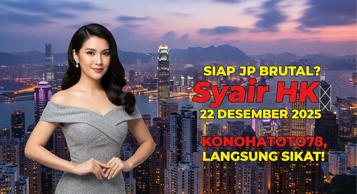 Siap JP Brutal Syair HK 22 Desember 2025 Konohatoto78, Langsung Sikat! - keluaranterkini.com