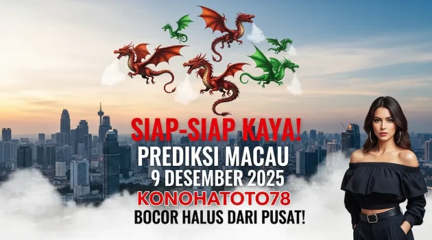 Siap-Siap Kaya! Prediksi Macau 9 Desember 2025 Konohatoto78, Bocor Halus dari Pusat! - keluaranterkini.com
